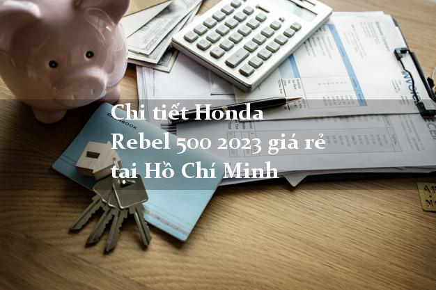 Chi tiết Honda Rebel 500 2023 giá rẻ tại Hồ Chí Minh